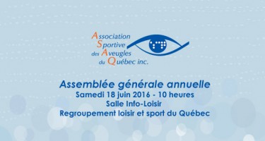 Assemblée générale annuelle de l'ASAQ, le samedi 18 juin 2016 à 10 heures Salle Info-Loisir du Regroupement loisir et sport du Québec.