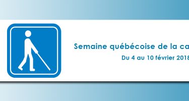 Semaine québécoise de la canne blanche, du 4 au 10 février 2018.