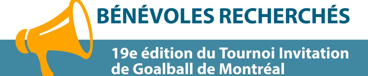 Bandeau - Bénévoles recherchés. 19e édition du Tournoi Invitation de Goalball de Montréal.