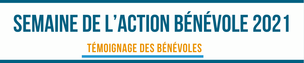 Texte SEMAINE DE L’ACTION BÉNÉVOLE 2021. Témoignages des bénévoles.