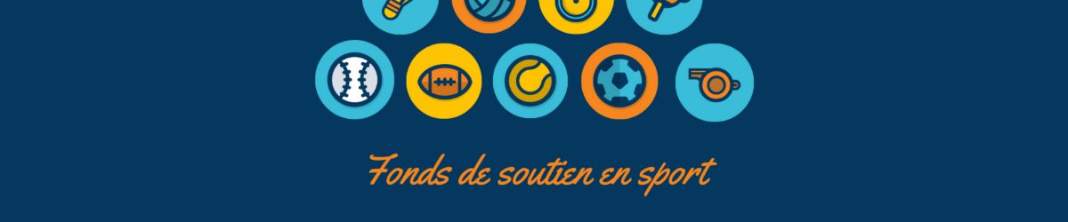 Titre : Fonds de soutien en sport. Icones de plusieurs sports. Logo du Réseau des unités régionales de loisir et de sport du Québec. Logo de Sports Québec. Logo du gouvernement du Québec. Logo du gouvernement du Canada.