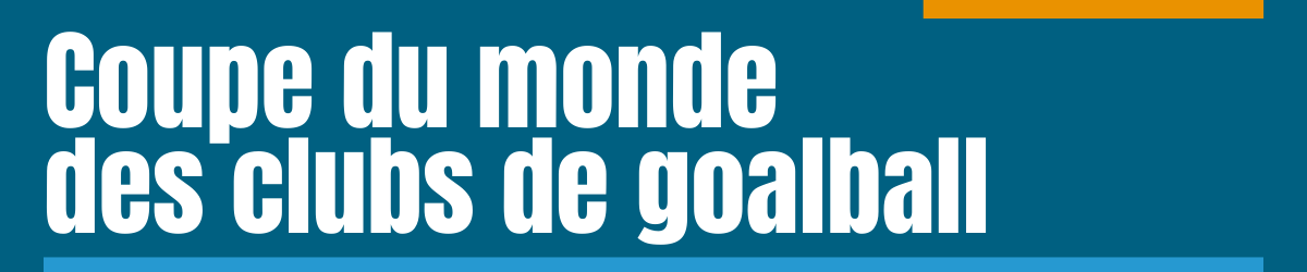 Bandeau. Titre : Équipe du Québec. Coupe du monde des clubs de goalball. 23 au 28 novembre 2021.