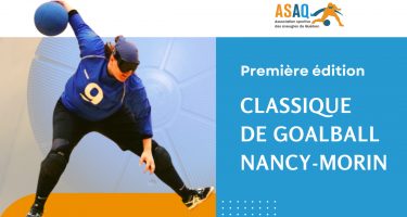 Photo de Nancy-Morin en train d'effectuer un lancer de goalball. Logo de l'ASAQ. Tittre: Première édition. Classique de goalball Nancy-Morin.