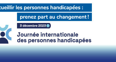 Mieux accueillir les personnes handicapées : Prenez part au changement!  3 décembre 2023 Journée internationale des personnes handicapés.