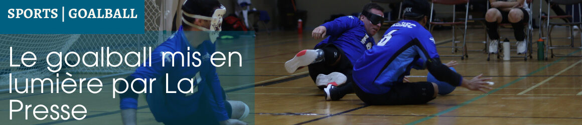 Joueurs de goalball en action au sol lors d’un match. Texte à l’écran : « Sports | Goalball – Le goalball mis en lumière par La Presse ».