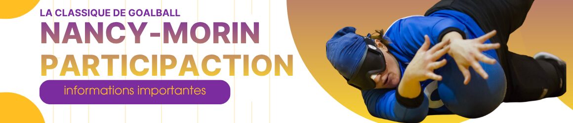 Bannière de la Classique de goalball Nancy-Morin ParticipACTION avec Nancy-Morin en action. Texte : « informations importantes ». / Banner for the Nancy-Morin ParticipACTION Goalball Classic featuring Nancy-Morin in action. Text: “important information.”